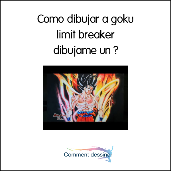 Como dibujar a goku limit breaker dibujame un